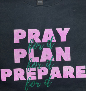 Pray Plan Prepare (For It)