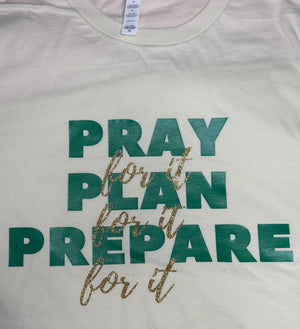 Pray Plan Prepare (For It)